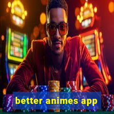 better animes app